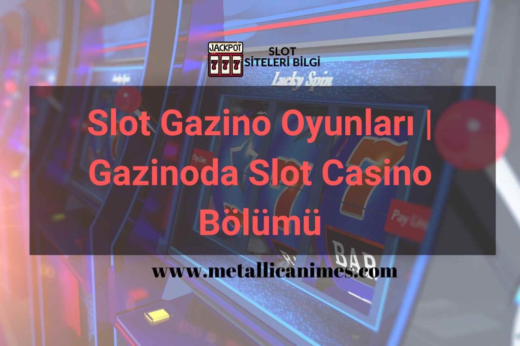 Slot Gazino Oyunları